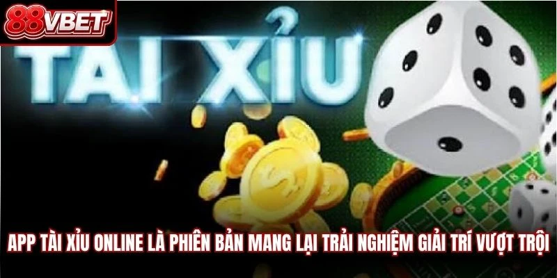 App tài xỉu online là phiên bản mang lại trải nghiệm giải trí vượt trội