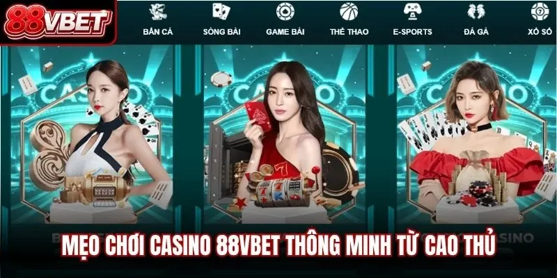 Mẹo chơi casino 88VBET thông minh từ cao thủ