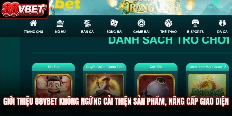 Giới thiệu 88VBET không ngừng cải thiện sản phẩm, nâng cấp giao diện 