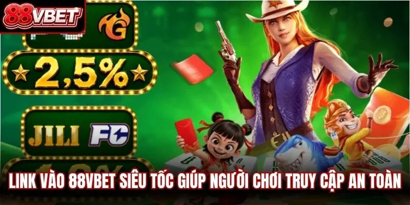 Link vào 88VBET siêu tốc giúp người chơi truy cập an toàn