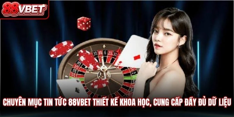 Chuyên mục tin tức 88VBET thiết kế khoa học, cung cấp đầy đủ các dữ liệu
